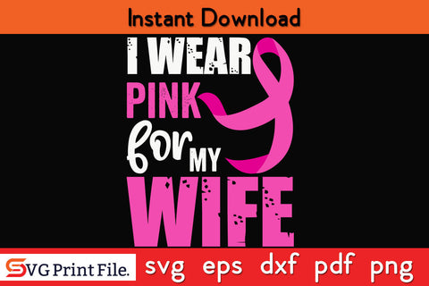 I Wear Pink For My Wife Breast Cancer Awareness SVG PNG Cricut Silhouette Cut File SVG SVG Print File 