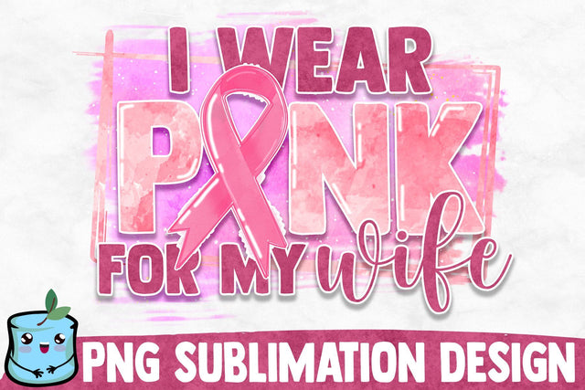 I Wear Pink For My Wife Sublimation Design Sublimation MintyMarshmallows 