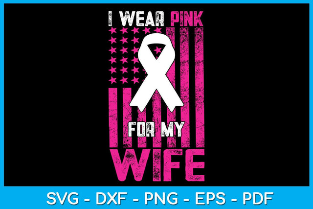 I Wear Pink For My Wife With USA Flag Breast Cancer Awareness SVG PNG PDF Cut File SVG Creativedesigntee 