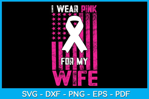 I Wear Pink For My Wife With USA Flag Breast Cancer Awareness SVG PNG PDF Cut File SVG Creativedesigntee 