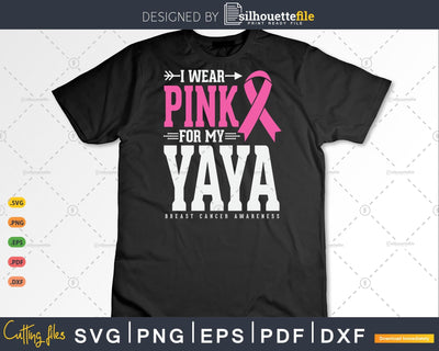 I wear Pink for my Yaya Breast Cancer Awareness Svg SVG Silhouette File 