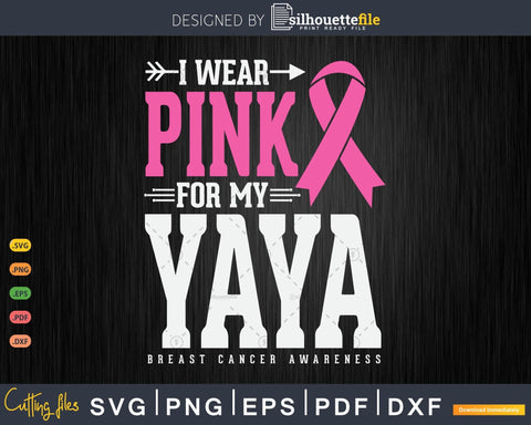 I wear Pink for my Yaya Breast Cancer Awareness Svg SVG Silhouette File 