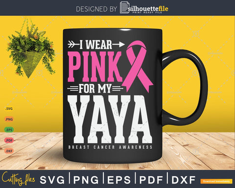 I wear Pink for my Yaya Breast Cancer Awareness Svg SVG Silhouette File 