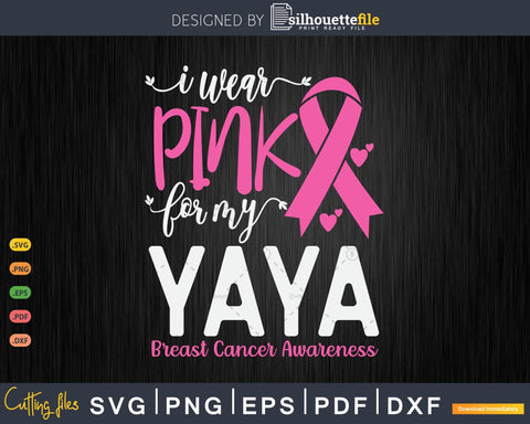 I wear Pink for my Yaya Grandma Breast Cancer Awareness Svg Images SVG Silhouette File 
