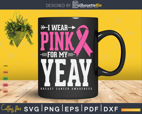 I wear Pink for my Yeay Grandma Breast Cancer Awareness Svg Cut Files SVG Silhouette File 