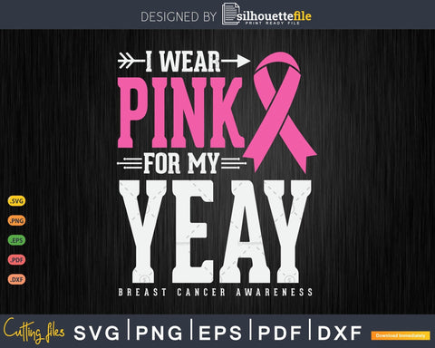I wear Pink for my Yeay Grandma Breast Cancer Awareness Svg Cut Files SVG Silhouette File 