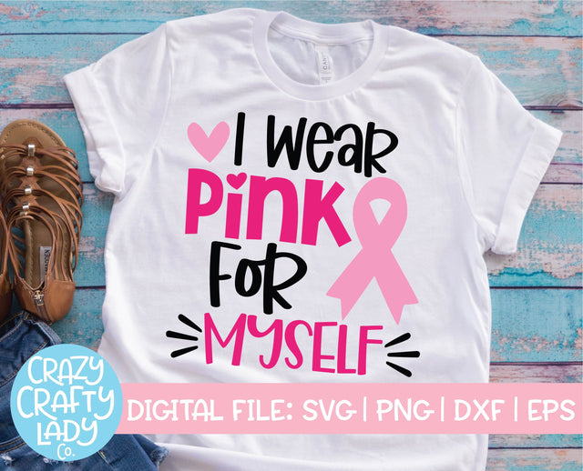 I Wear Pink for Myself | Breast Cancer Awareness Quote SVG Cut File SVG Crazy Crafty Lady Co. 