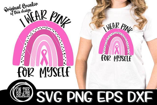 I Wear Pink For Myself - Cancer - Rainbow - SVG PNG DXF EPS SVG On the Beach Boutique 