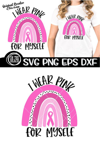 I Wear Pink For Myself - Cancer - Rainbow - SVG PNG DXF EPS SVG On the Beach Boutique 