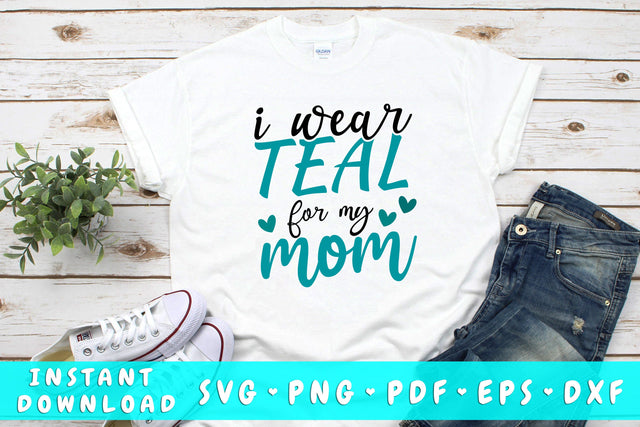 I Wear Teal For My Mom SVG SVG HappyDesignStudio 