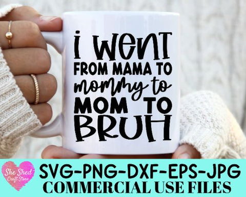 I Went from Mama to Mommy to Mom to Bruh Cut File - Funny Mom SVG SVG She Shed Craft Store 