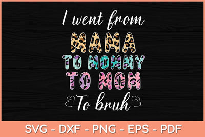 I Went From Mama To Mommy To Mom To Bruh Funny Svg Cutting File SVG Helal 