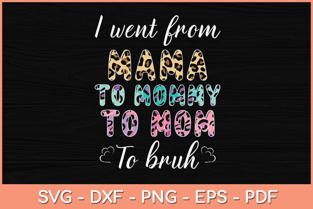 I Went From Mama To Mommy To Mom To Bruh Funny Svg Cutting File SVG Helal 