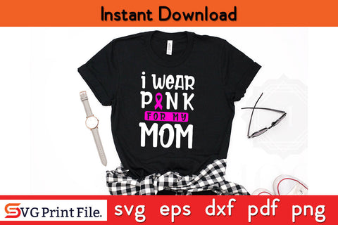 I Were Pink For My Mom Breast Cancer Awareness SVG PNG Cricut Silhouette Cut File SVG SVG Print File 