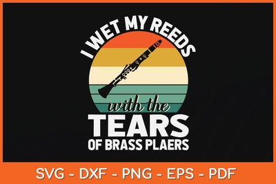 I Wet My Reeds With The Tears Of Brass Players Svg Cutting File SVG artprintfile 
