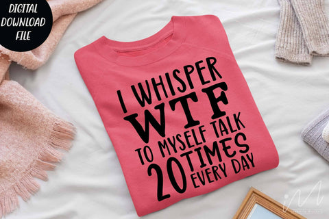 I whisper wtf to myself talk 20 times every day svg, Sarcastic t shirt svg, Funny quotes svg, Sarcasm Svg, Funny Quote svg, Sassy Svg, Sarcastic cricut SVG Isabella Machell 