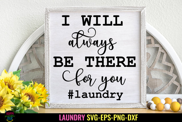 I Will Always Be There for You Laundry SVG I Laundry Sign SVG Happy Printables Club 