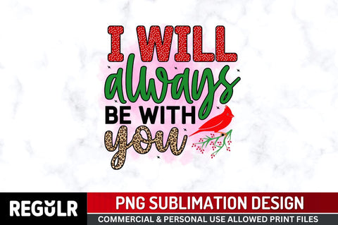 I will always be with you Sublimation PNG, Sublimation Christmas Cardinal Design Sublimation Regulrcrative 