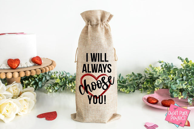 I Will Always Choose You, Valentine Svg, Wine Bag Quote SVG Craft Pixel Perfect 
