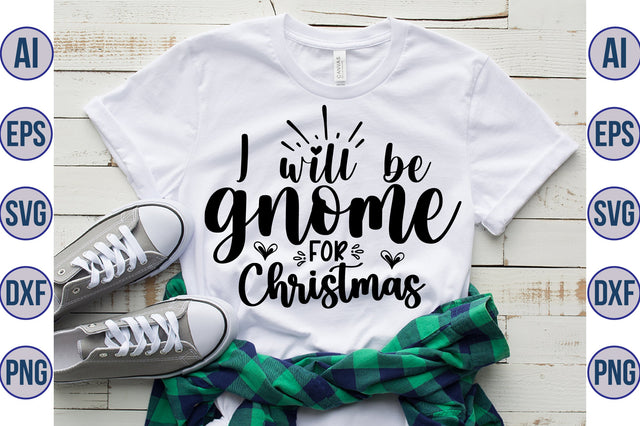 I will be gnome for Christmas svg SVG orpitasn 