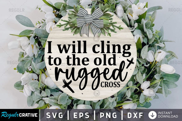 I will cling to the old rugged cross SVG SVG Regulrcrative 