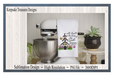 I Will Dwell In The House Of The Lord Forever, Hand Drawn, PNG Sublimation Design, Sublimation Print Sublimation Keepsake Treasures Designs LLC. 