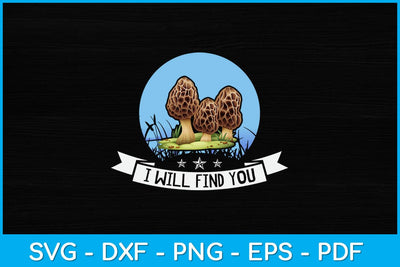 I Will Find You Morel Mushroom Svg Design SVG artprintfile 