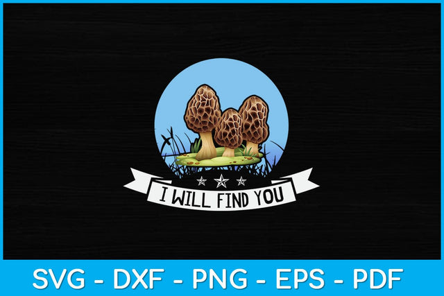 I Will Find You Morel Mushroom Svg Design SVG artprintfile 