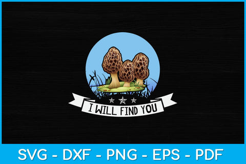 I Will Find You Morel Mushroom Svg Design SVG artprintfile 
