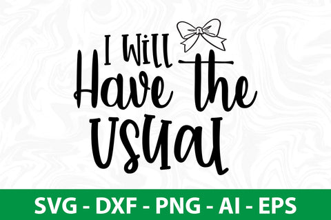 I Will Have the Usual SVG SVG nirmal108roy 