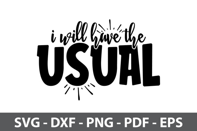I Will Have the Usual svg SVG nirmal108roy 