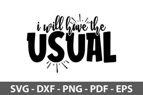 I Will Have the Usual svg SVG nirmal108roy 