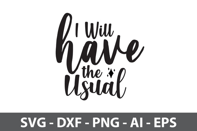 I Will Have the Usual svg SVG nirmal108roy 