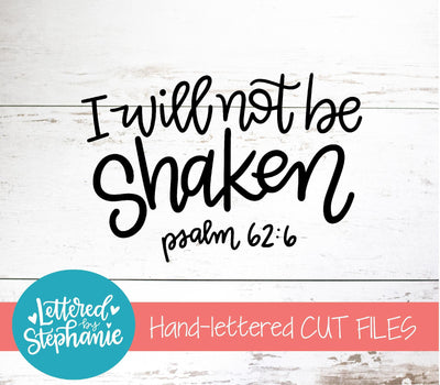 I Will Not Be Shaken Psalm 62:6 SVG, Bible SVG SVG Lettered by Stephanie 