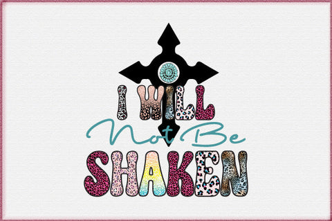 I Will Not Be Shaken Sublimation Sublimation Creativeart88 