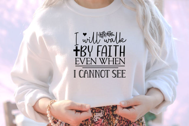 I will walk by faith even when i cannot see SVG SVG DESIGNISTIC 