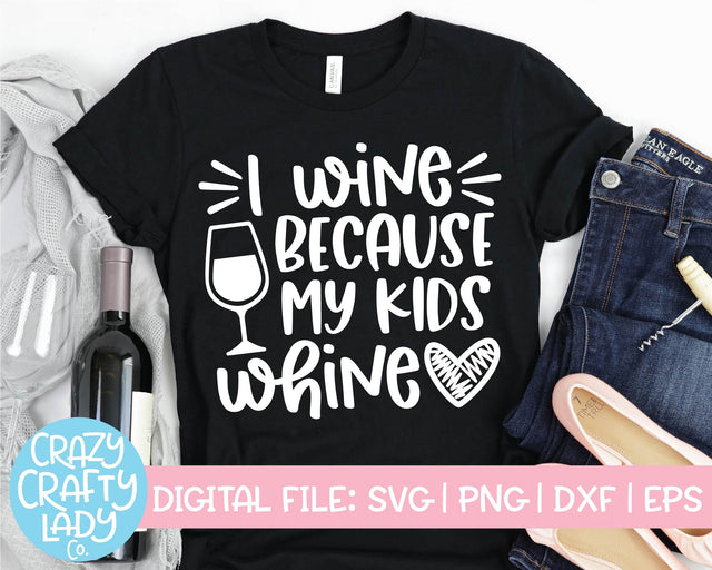 I Wine Because My Kids Whine | Funny Mom Quote SVG Cut File SVG Crazy Crafty Lady Co. 