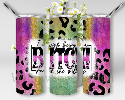 I Wish Being A Bitch Paid The Bills Tumbler Png, Sarcastic Quote 20oz Skinny Tumbler, Leopard Glitter Tumbler Wrap, Funny Quote Sublimation Design, Digital Download Sublimation WillowSageDesign 