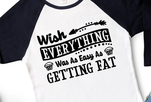 I Wish Everything Was As Easy As Getting Fat Funny SVG Design | So Fontsy SVG Crafting After Dark 