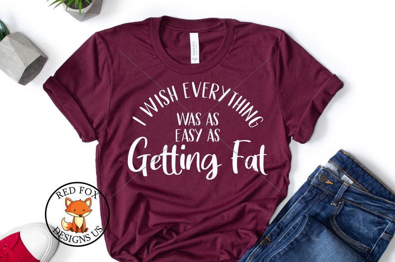 I wish everything was as easy as getting fat svg png dxf SVG RedFoxDesignsUS 