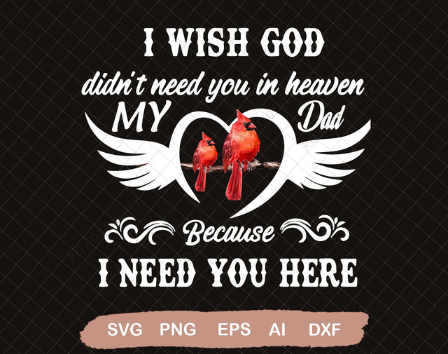 I Wish God Didn't Need You In Heaven Because I Need You Here SVG, Dad Memorial SVG, Dad Life, Dad Rest In Peace SVG SVG DiamondDesign 