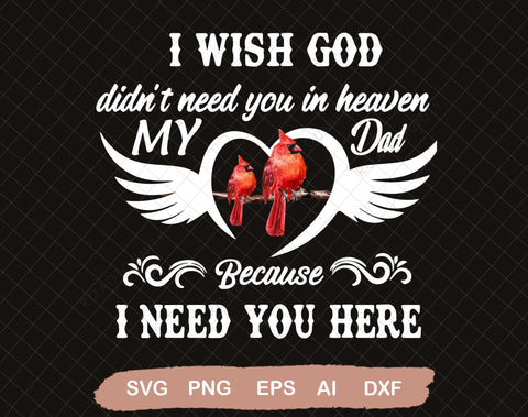 I Wish God Didn't Need You In Heaven Because I Need You Here SVG, Dad Memorial SVG, Dad Life, Dad Rest In Peace SVG SVG DiamondDesign 