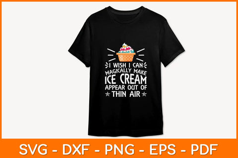 I Wish I Can Magically Make Ice Cream Appear Out Of Thin Air Svg Design SVG artprintfile 