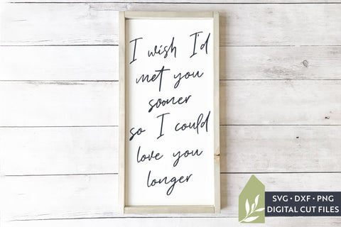 I Wish I'd Met You Sooner SVG | Love SVG | Farmhouse Sign Design SVG LilleJuniper 