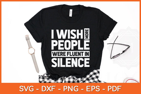 I Wish More People Were Fluent In Silence Funny Svg Cutting File SVG artprintfile 