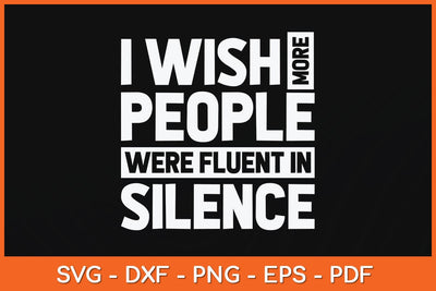 I Wish More People Were Fluent In Silence Funny Svg Cutting File SVG artprintfile 