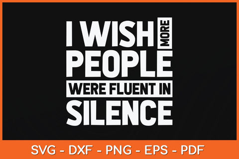 I Wish More People Were Fluent In Silence Funny Svg Cutting File SVG artprintfile 