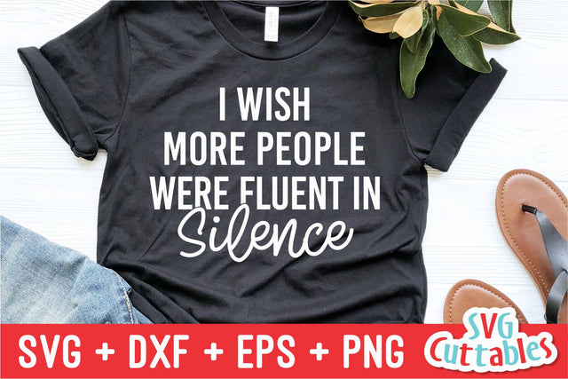 I Wish More People Were Fluent In Silence svg - Sarcastic Cut File - Funny svg - svg - dxf - eps - png - Silhouette - Cricut - Digital File SVG Svg Cuttables 