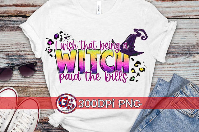 I Wish That Being a Witch Paid the Bills PNG for Sublimation-Halloween PNG Sublimation Greedy Stitches 