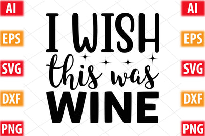 I Wish This Was Wine SVG SVGista 